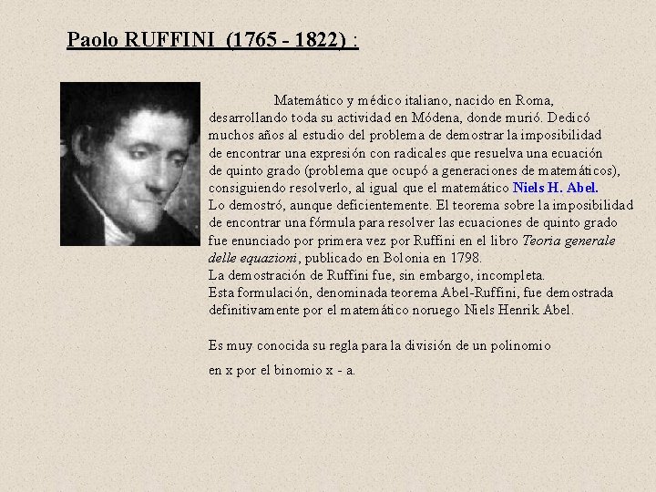 Paolo RUFFINI (1765 - 1822) : Matemático y médico italiano, nacido en Roma, desarrollando