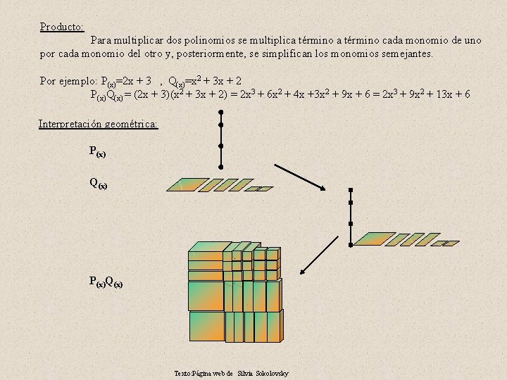 Producto: Para multiplicar dos polinomios se multiplica término cada monomio de uno por cada