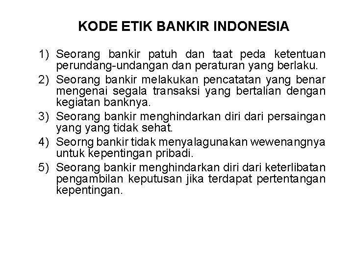 KODE ETIK BANKIR INDONESIA 1) Seorang bankir patuh dan taat peda ketentuan perundang-undangan dan