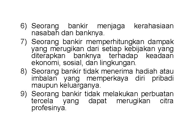 6) Seorang bankir menjaga kerahasiaan nasabah dan banknya. 7) Seorang bankir memperhitungkan dampak yang