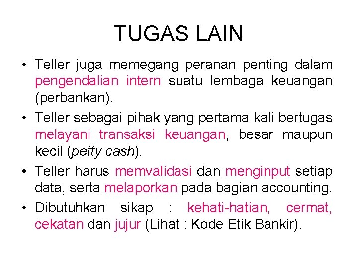 TUGAS LAIN • Teller juga memegang peranan penting dalam pengendalian intern suatu lembaga keuangan