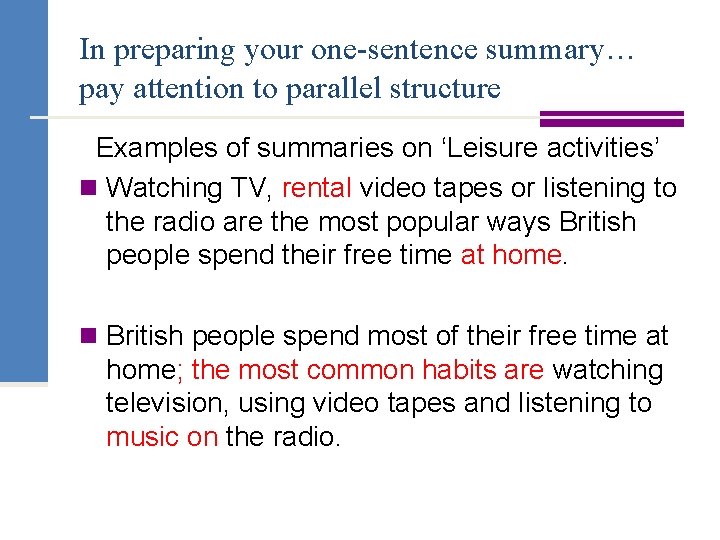 In preparing your one-sentence summary… pay attention to parallel structure Examples of summaries on