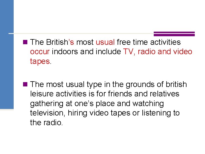 n The British’s most usual free time activities occur indoors and include TV, radio