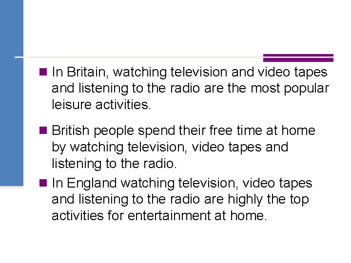 n In Britain, watching television and video tapes and listening to the radio are