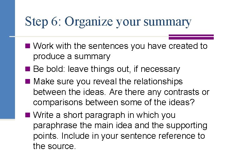 Step 6: Organize your summary n Work with the sentences you have created to