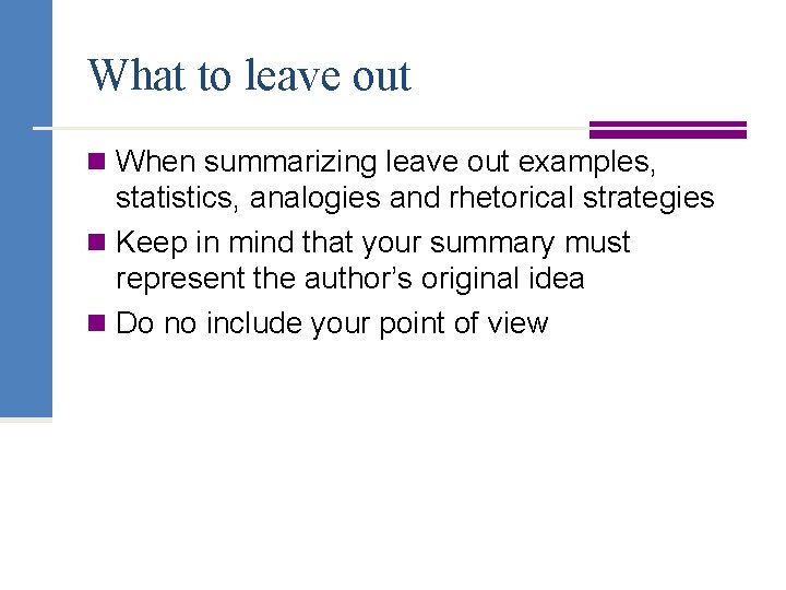 What to leave out n When summarizing leave out examples, statistics, analogies and rhetorical