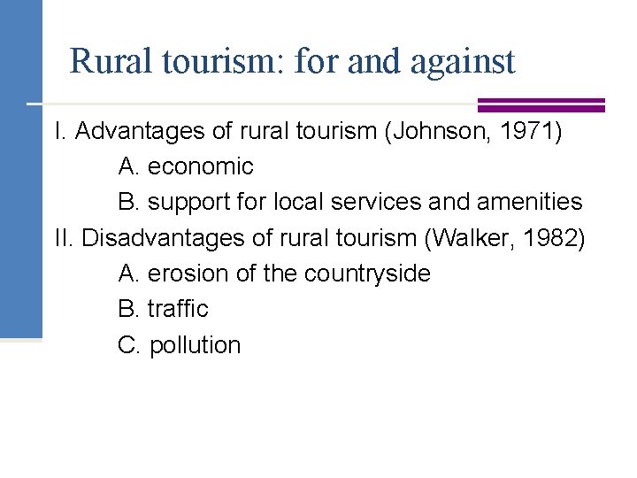 Rural tourism: for and against I. Advantages of rural tourism (Johnson, 1971) A. economic