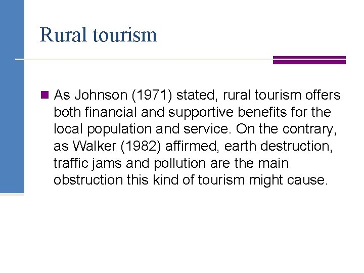 Rural tourism n As Johnson (1971) stated, rural tourism offers both financial and supportive