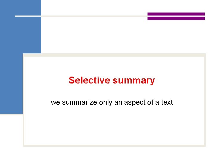 Selective summary we summarize only an aspect of a text 