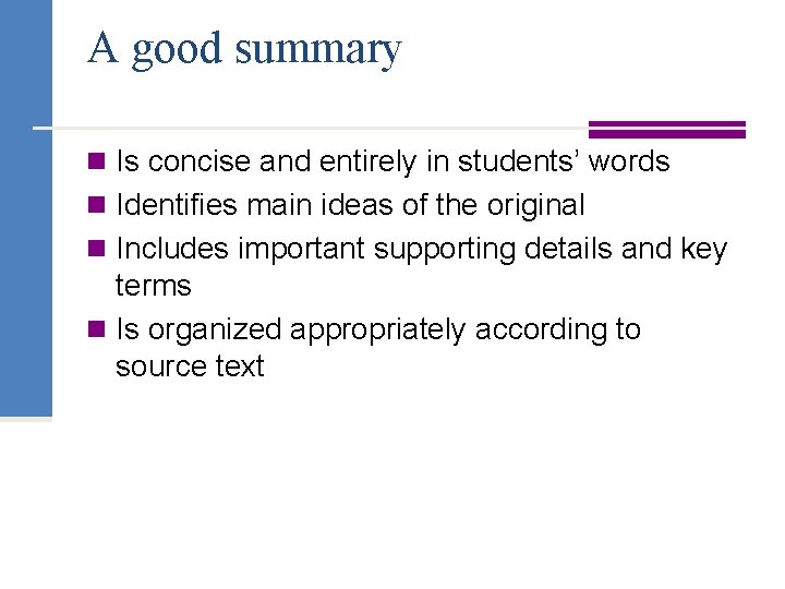 A good summary n Is concise and entirely in students’ words n Identifies main