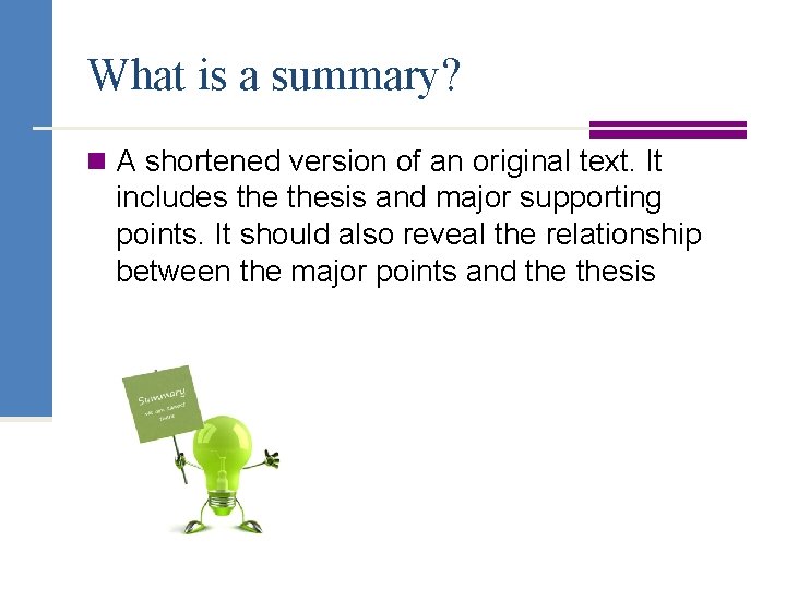 What is a summary? n A shortened version of an original text. It includes