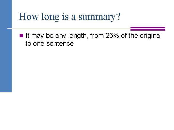 How long is a summary? n It may be any length, from 25% of
