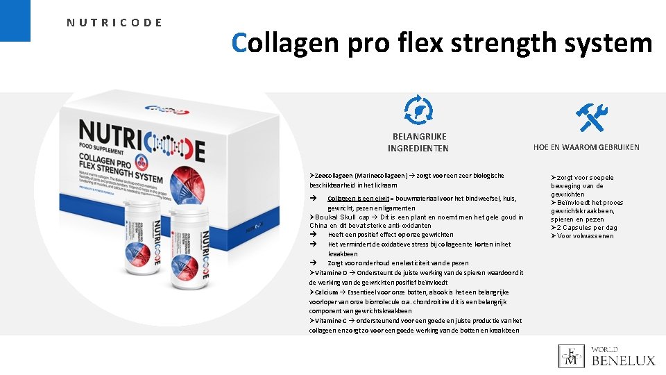 NUTRICODE Collagen pro flex strength system BELANGRIJKE INGREDIENTEN ØZeecollageen (Marinecollageen) zorgt voor een zeer