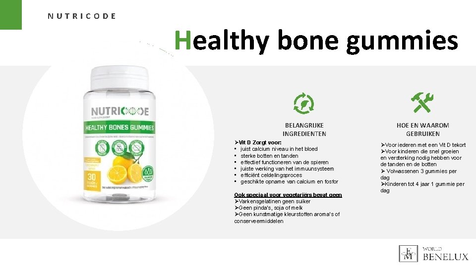 NUTRICODE Healthy bone gummies BELANGRIJKE INGREDIENTEN ØVit D Zorgt voor: • juist calcium niveau