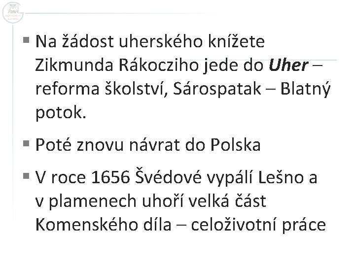 § Na žádost uherského knížete Zikmunda Rákocziho jede do Uher – reforma školství, Sárospatak