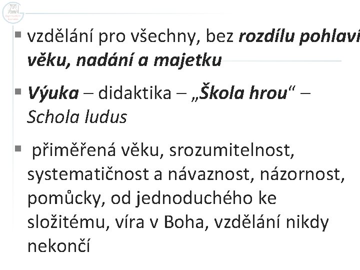 § vzdělání pro všechny, bez rozdílu pohlaví věku, nadání a majetku § Výuka –