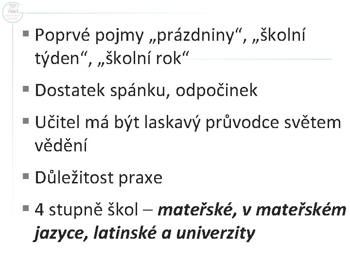 § Poprvé pojmy „prázdniny“, „školní týden“, „školní rok“ § Dostatek spánku, odpočinek § Učitel