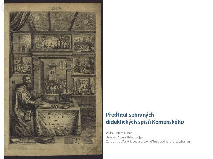 Předtitul sebraných didaktických spisů Komenského Autor: Premek. bar Název: Opera didactica. jpg Zdroj: http: