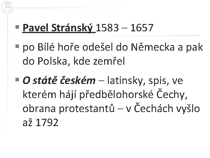 § Pavel Stránský 1583 – 1657 § po Bílé hoře odešel do Německa a