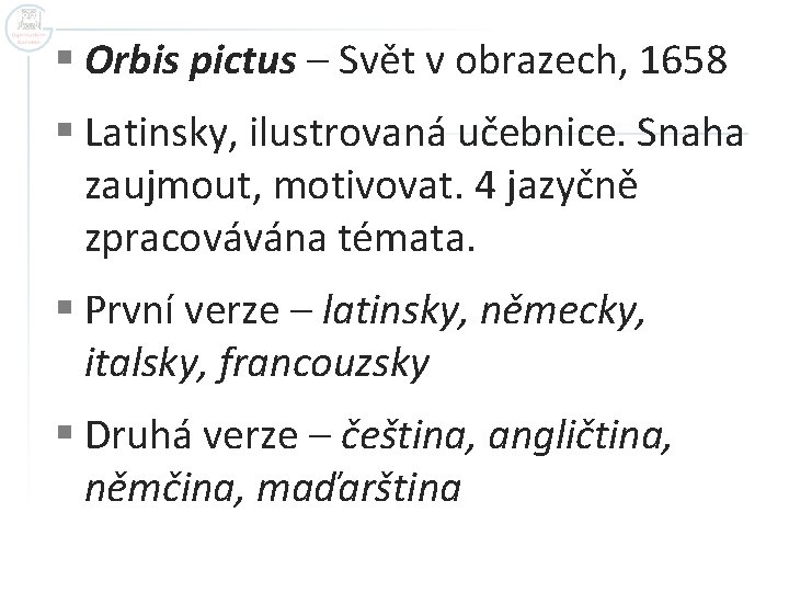 § Orbis pictus – Svět v obrazech, 1658 § Latinsky, ilustrovaná učebnice. Snaha zaujmout,