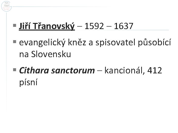 § Jiří Třanovský – 1592 – 1637 § evangelický kněz a spisovatel působící na