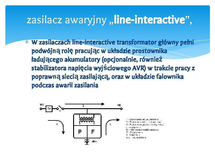 zasilacz awaryjny „line-interactive”, ∗ W zasilaczach line-interactive transformator główny pełni podwójną rolę pracując w