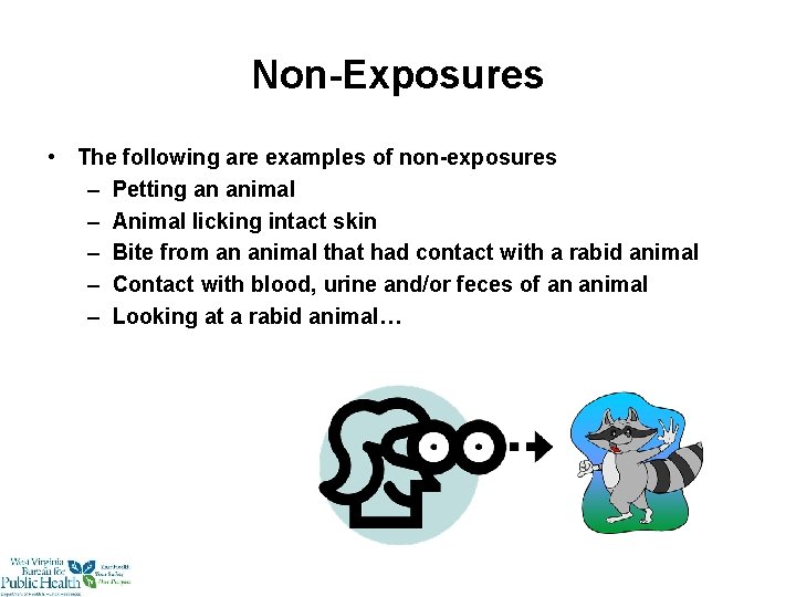 Non-Exposures • The following are examples of non-exposures – Petting an animal – Animal