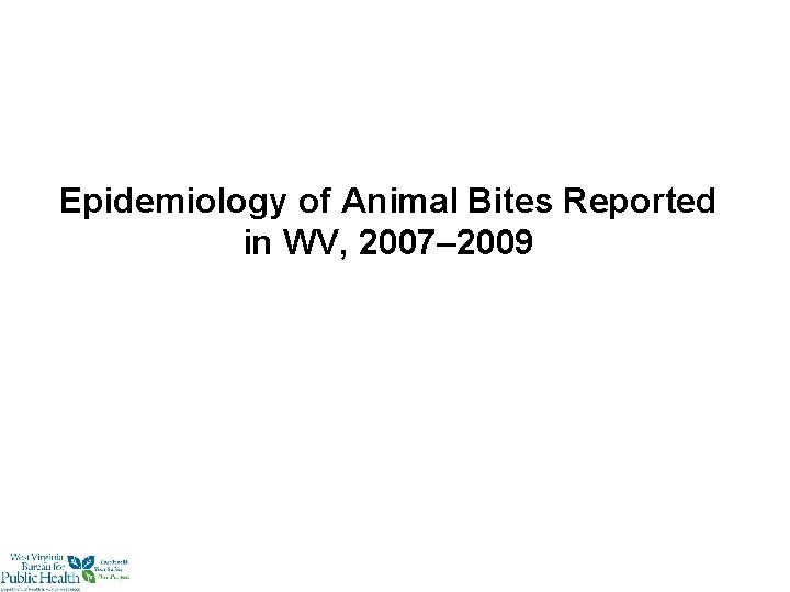 Epidemiology of Animal Bites Reported in WV, 2007– 2009 