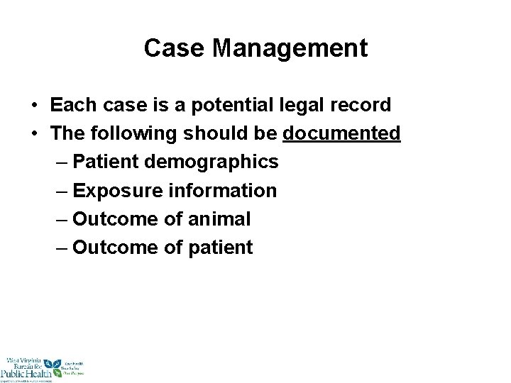 Case Management • Each case is a potential legal record • The following should