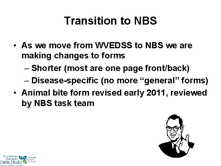 Transition to NBS • As we move from WVEDSS to NBS we are making