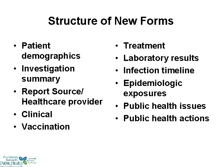 Structure of New Forms • Patient demographics • Investigation summary • Report Source/ Healthcare