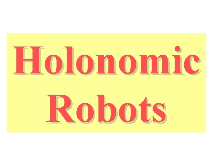 Holonomic Robots 