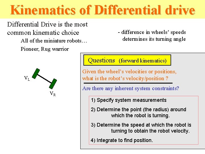 Kinematics of Differential drive Differential Drive is the most common kinematic choice All of