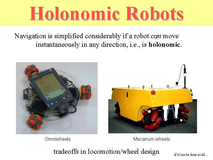 Holonomic Robots Navigation is simplified considerably if a robot can move instantaneously in any