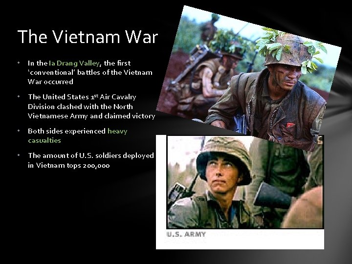 The Vietnam War • In the Ia Drang Valley, the first ‘conventional’ battles of