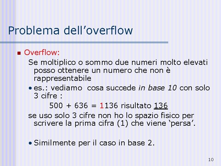 Problema dell’overflow n Overflow: Se moltiplico o sommo due numeri molto elevati posso ottenere