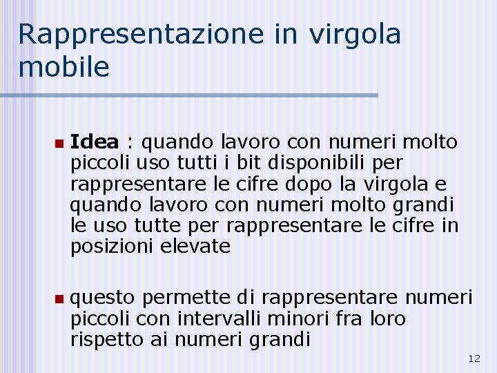 Rappresentazione in virgola mobile n n Idea : quando lavoro con numeri molto piccoli