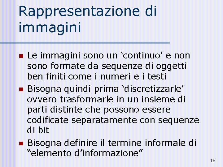 Rappresentazione di immagini n n n Le immagini sono un ‘continuo’ e non sono