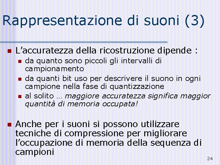 Rappresentazione di suoni (3) n L’accuratezza della ricostruzione dipende : n n da quanto