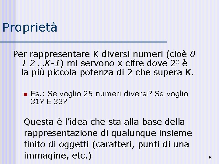 Proprietà Per rappresentare K diversi numeri (cioè 0 1 2 …K-1) mi servono x