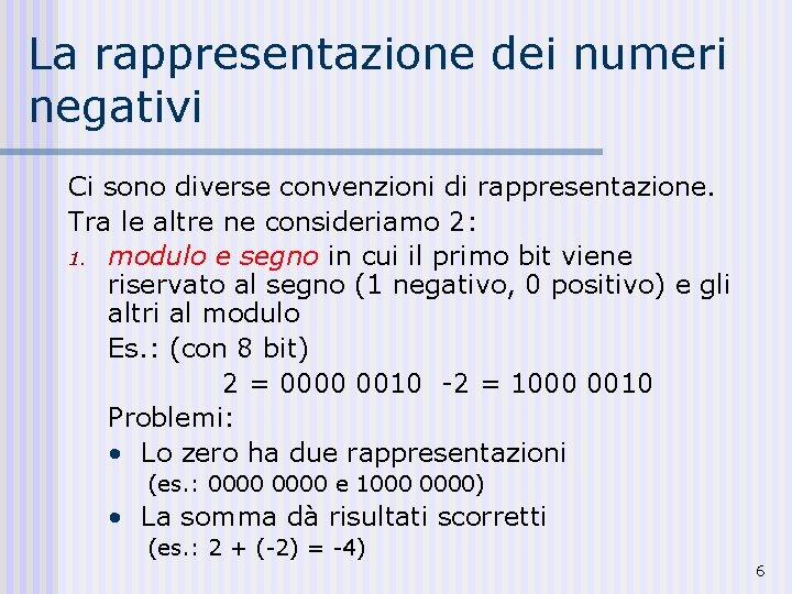 La rappresentazione dei numeri negativi Ci sono diverse convenzioni di rappresentazione. Tra le altre