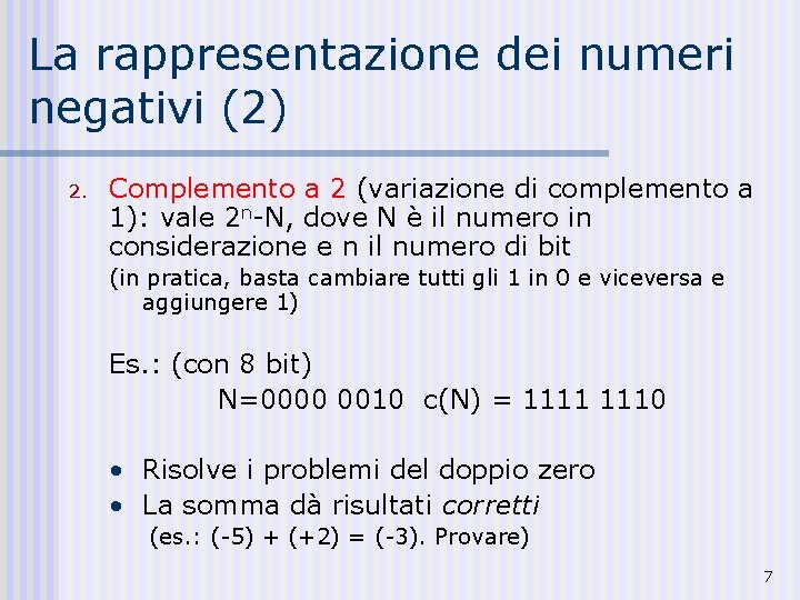 La rappresentazione dei numeri negativi (2) 2. Complemento a 2 (variazione di complemento a