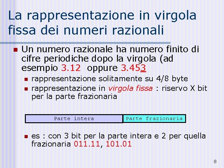 La rappresentazione in virgola fissa dei numeri razionali n Un numero razionale ha numero