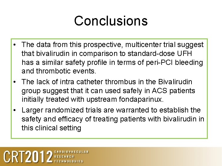 Conclusions • The data from this prospective, multicenter trial suggest that bivalirudin in comparison