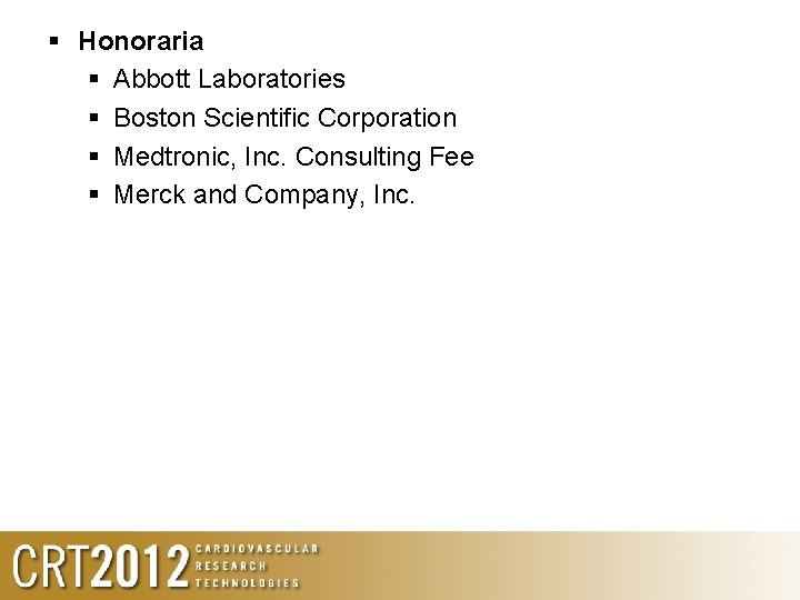  Honoraria Abbott Laboratories Boston Scientific Corporation Medtronic, Inc. Consulting Fee Merck and Company,