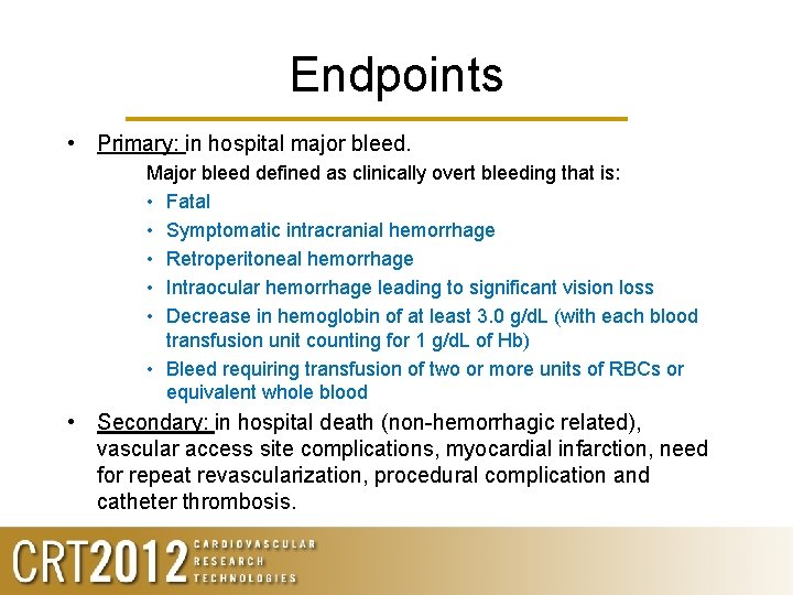 Endpoints • Primary: in hospital major bleed. Major bleed defined as clinically overt bleeding