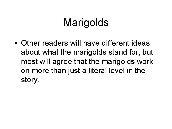 Marigolds • Other readers will have different ideas about what the marigolds stand for,