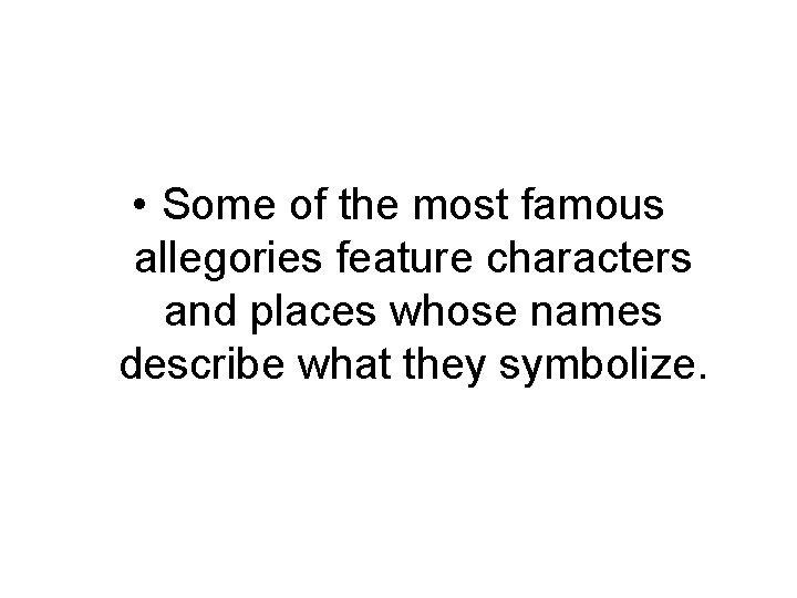 • Some of the most famous allegories feature characters and places whose names