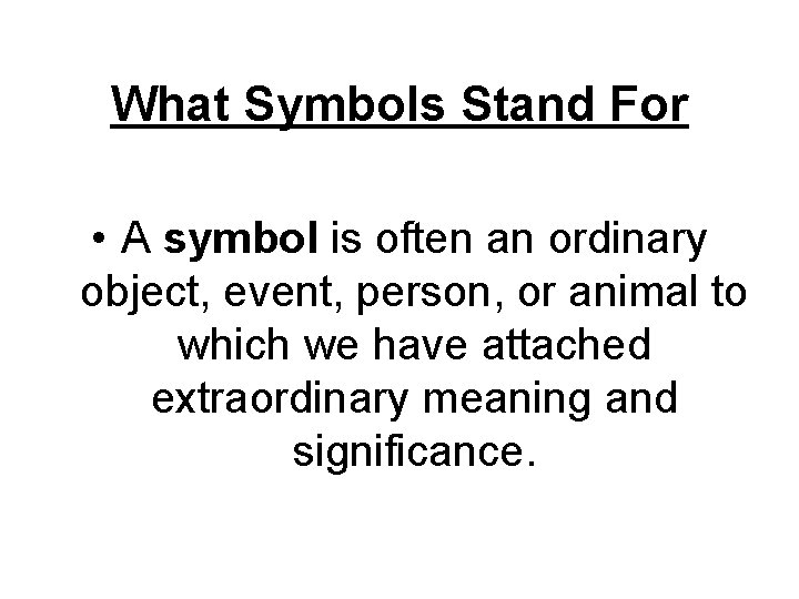 What Symbols Stand For • A symbol is often an ordinary object, event, person,