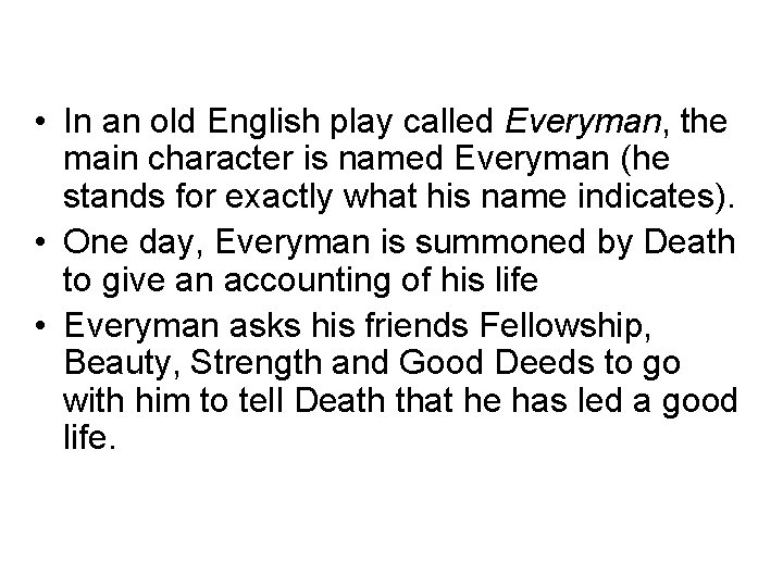  • In an old English play called Everyman, the main character is named